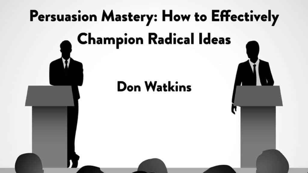 Persuasion Mastery: How to Effectively Champion Radical Ideas